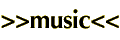>>MUSIC<<